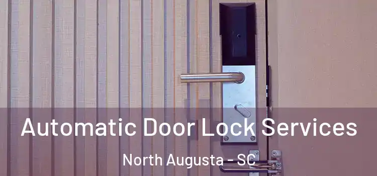  Automatic Door Lock Services North Augusta - SC