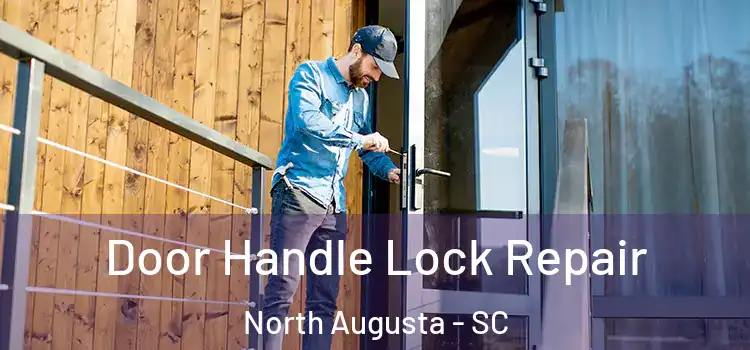  Door Handle Lock Repair North Augusta - SC