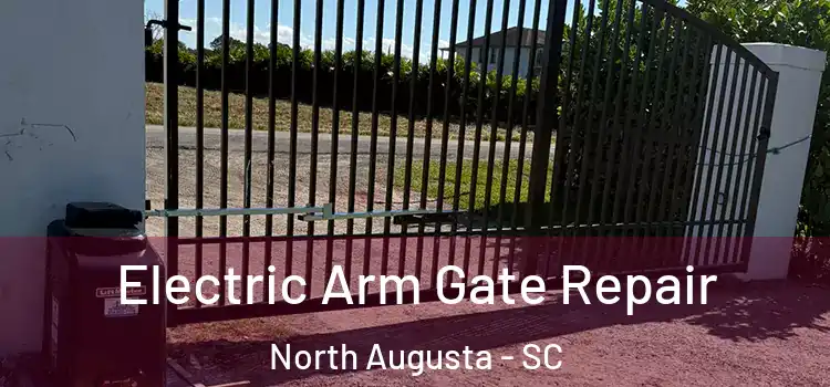  Electric Arm Gate Repair North Augusta - SC
