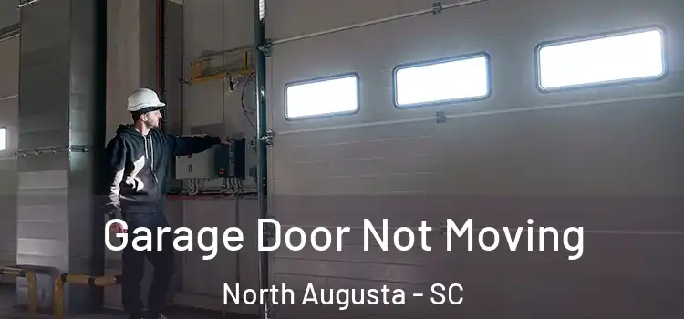  Garage Door Not Moving North Augusta - SC