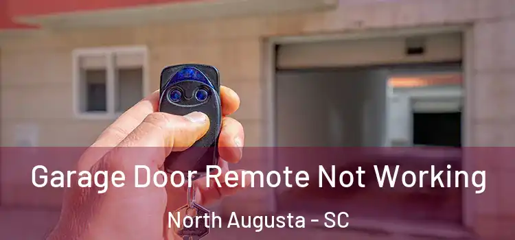  Garage Door Remote Not Working North Augusta - SC