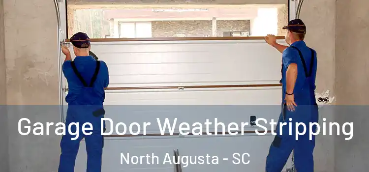  Garage Door Weather Stripping North Augusta - SC