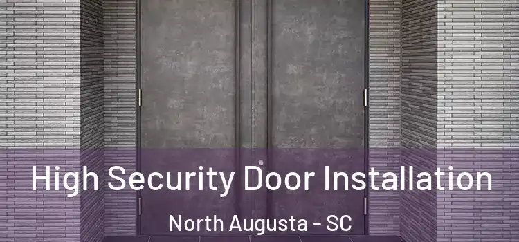 High Security Door Installation North Augusta - SC