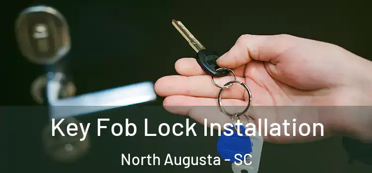  Key Fob Lock Installation North Augusta - SC