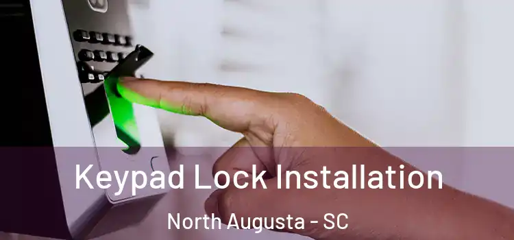  Keypad Lock Installation North Augusta - SC