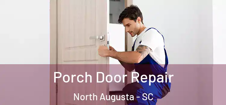  Porch Door Repair North Augusta - SC