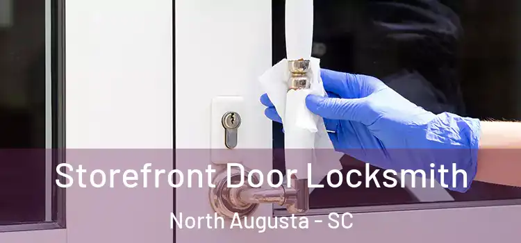  Storefront Door Locksmith North Augusta - SC